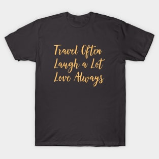 Travel Often, Laugh a Lot, Love Always T-Shirt